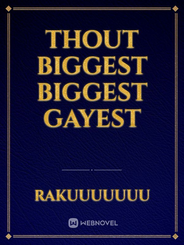 Thout biggest biggest gayest Book