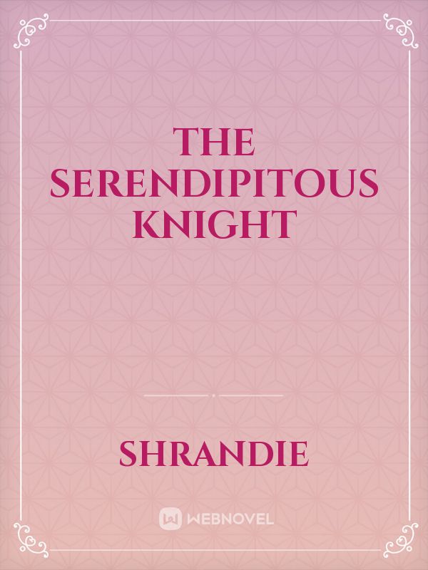 The Serendipitous Knight