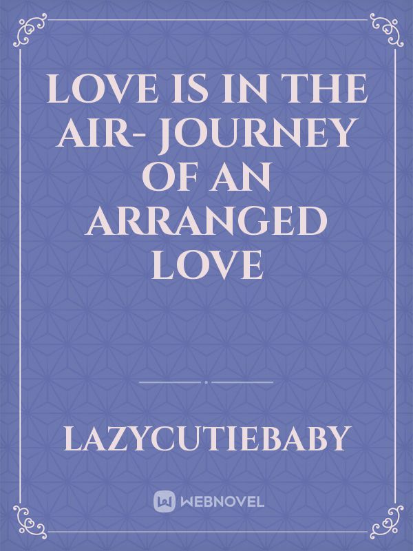 Love Is In The Air- Journey Of An Arranged Love