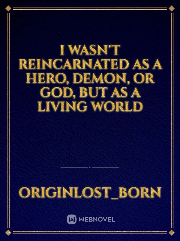 I Wasn't Reincarnated as a Hero, Demon, or God, But as a Living World Book