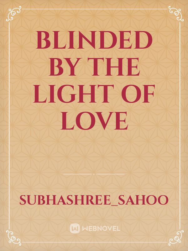 Blinded by the light of love