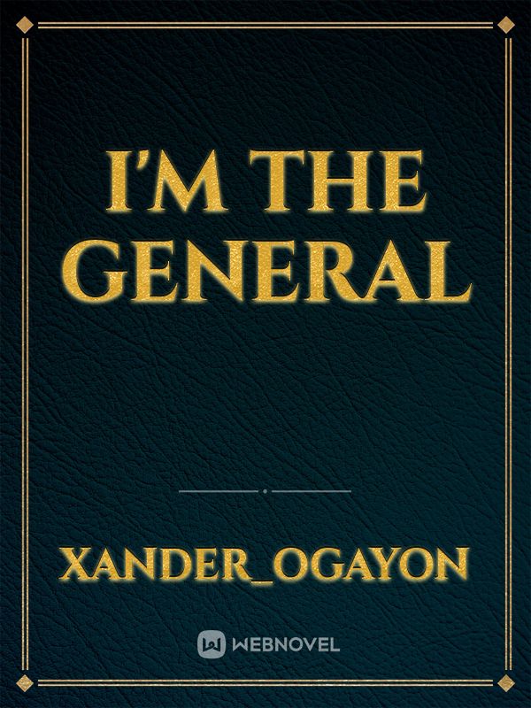 I'm the General