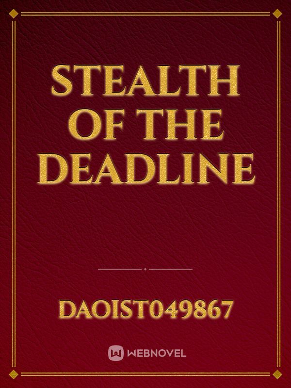 Stealth of the deadline