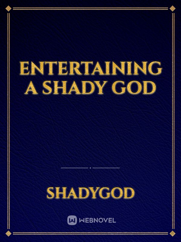 Entertaining a Shady God