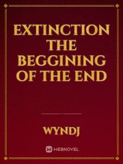 Extinction
the beggining of the end Book