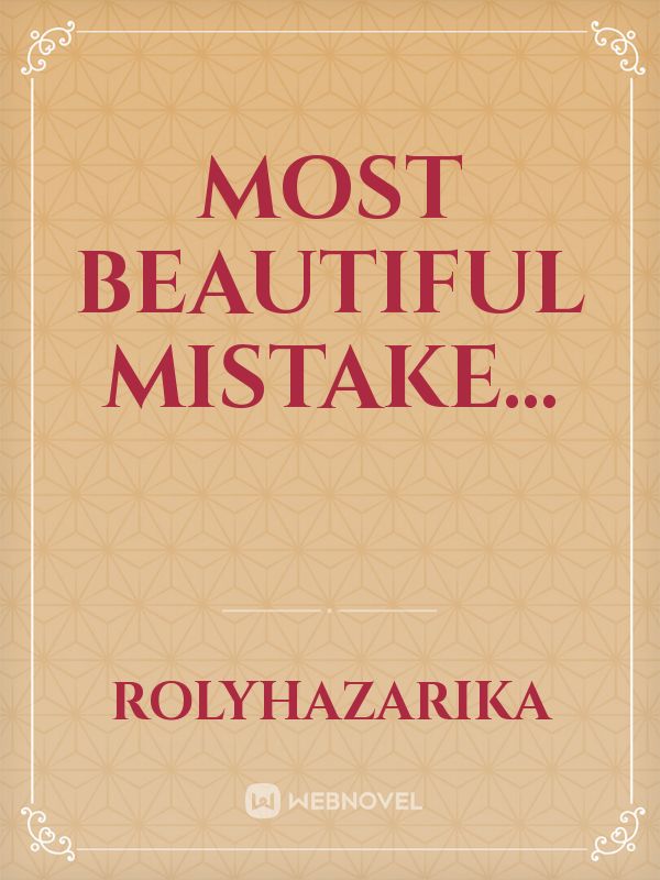 Most beautiful mistake...