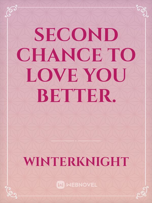 Second chance to love you better.