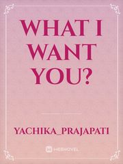 What I want you? Book