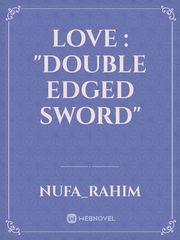LOVE : "DOUBLE EDGED SWORD" Book