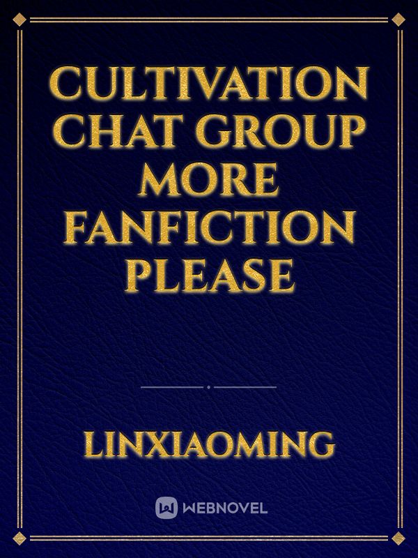 cultivation chat group more fanfiction please