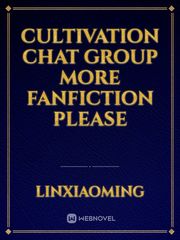 cultivation chat group more fanfiction please Book