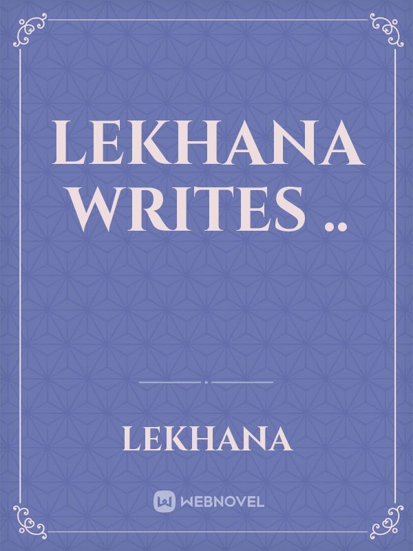 LEKHANA WRITES ..
