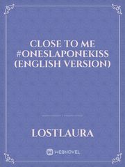 CLOSE TO ME
#OneSlapOneKiss
(ENGLISH VERSION) Book