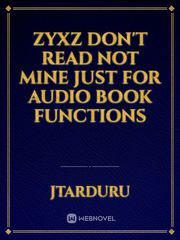 zyxz don't read not mine just for audio book functions Book