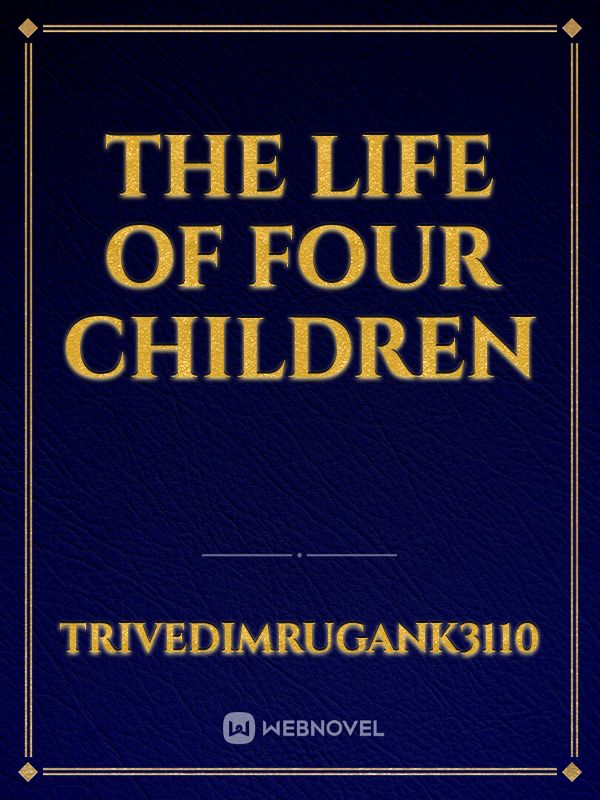 THE LIFE OF FOUR CHILDREN