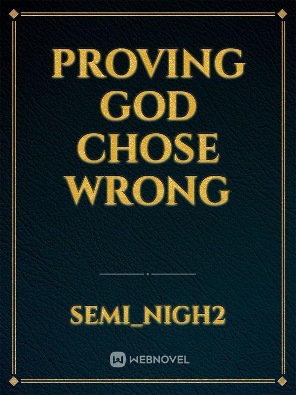 Proving God Chose Wrong