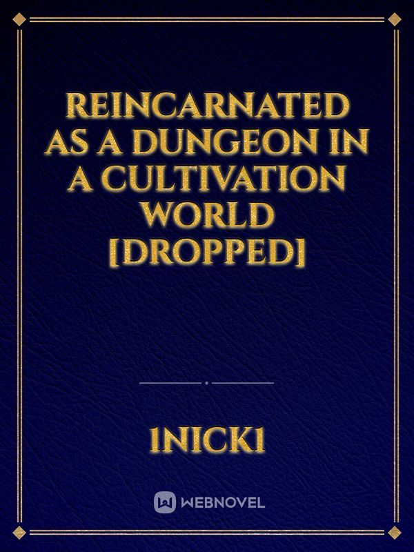 Reincarnated as a Dungeon in a Cultivation World [Dropped]