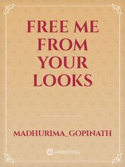 FREE ME FROM YOUR LOOKS Book