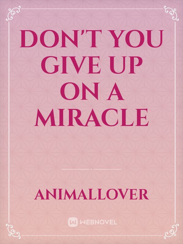 Don't You Give Up On A Miracle