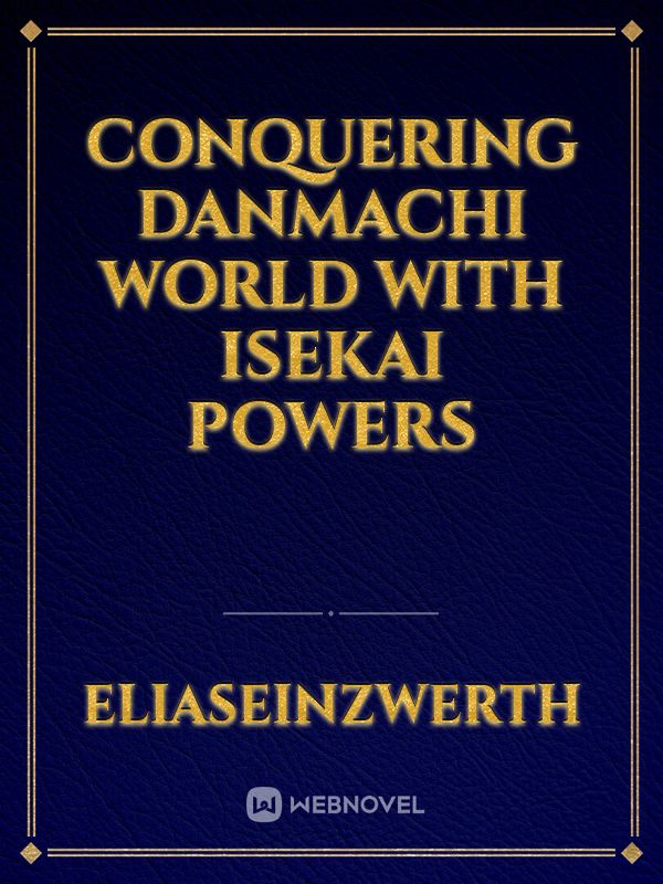 Conquering Danmachi World with Isekai powers Book