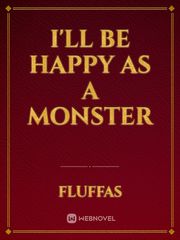 I'll be happy as a monster Book