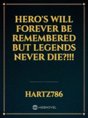 Hero's will forever be remembered but legends never die?!!! Book