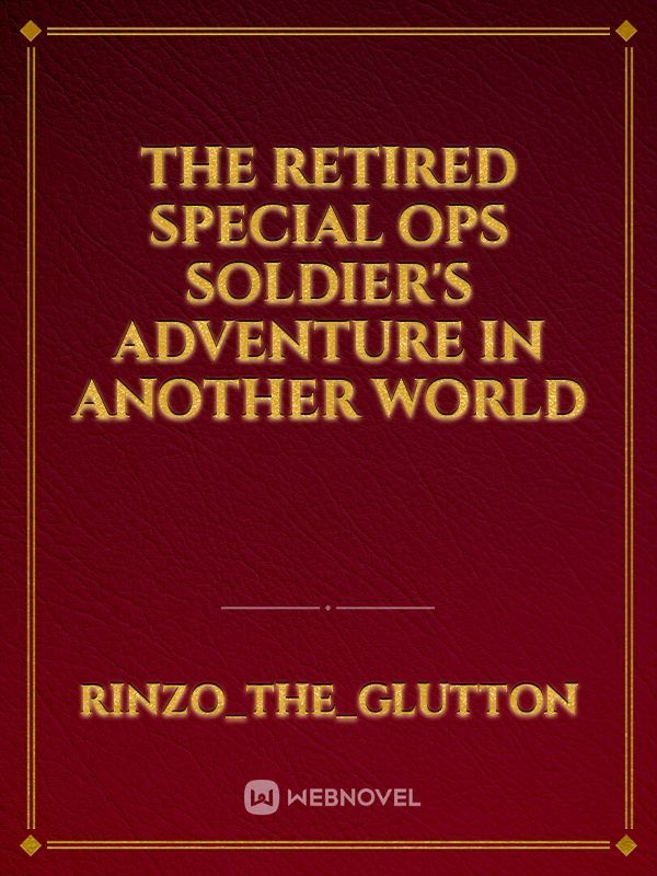 The Retired special ops soldier's Adventure in another world Book