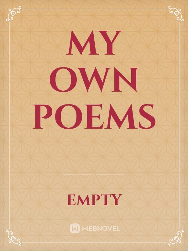 MY OWN POEMS