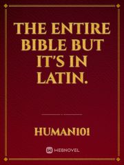 The Entire Bible but it's in Latin. Book