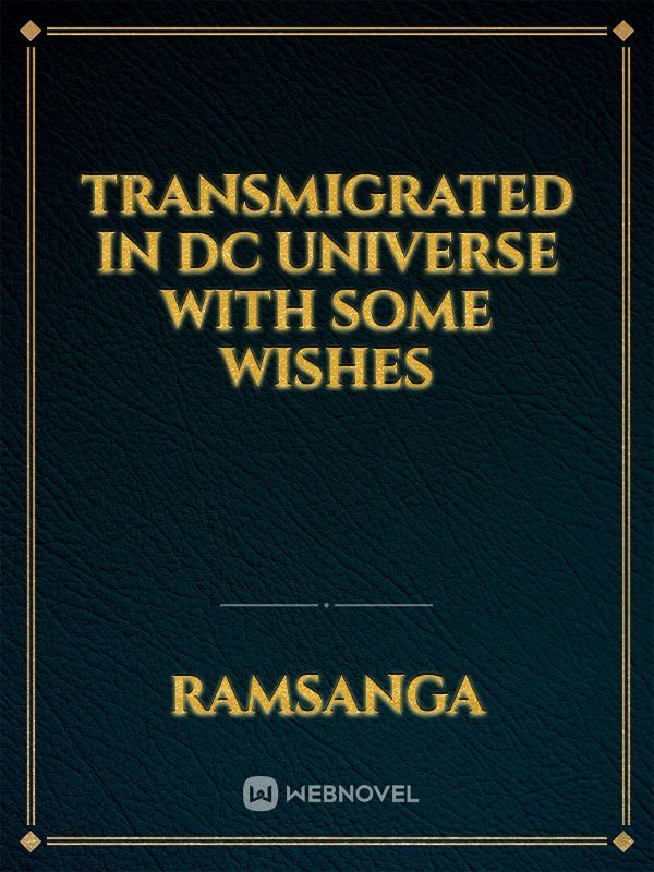 Transmigrated in Dc universe with some wishes