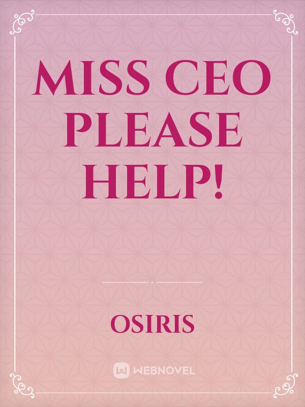 Miss CEO Please Help!