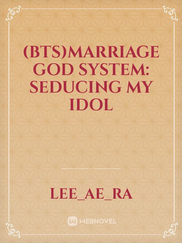 (BTS)Marriage God System: Seducing My Idol