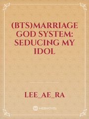 (BTS)Marriage God System: Seducing My Idol Book