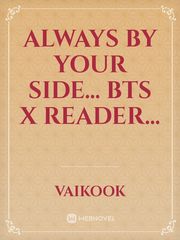 Always by your side...  BTS X READER... Book