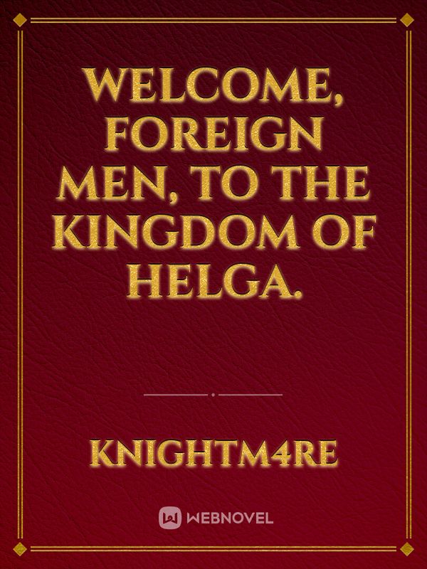 Welcome, Foreign Men, to the Kingdom of Helga.