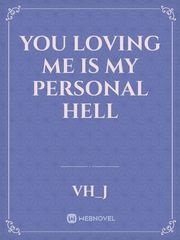 You loving me is my personal hell Book