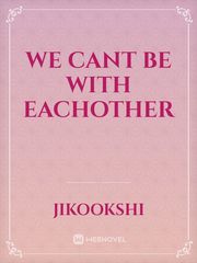 We cant be with eachother Book