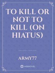 To Kill Or Not To Kill (On Hiatus) Book