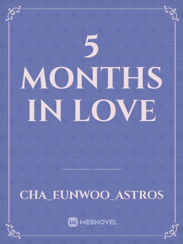 5 Months In love