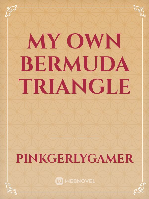 My Own Bermuda Triangle