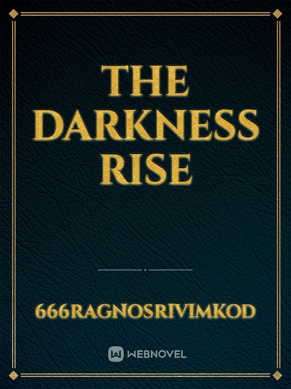 The Darkness Rise
