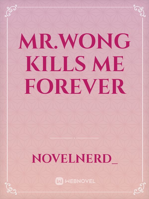 Mr.Wong Kills Me Forever
