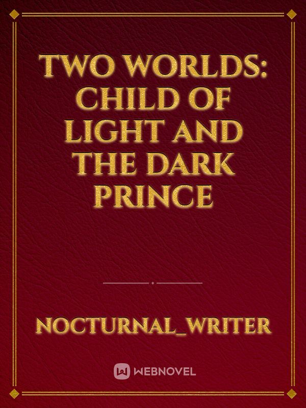 Two Worlds: Child of Light and The Dark Prince