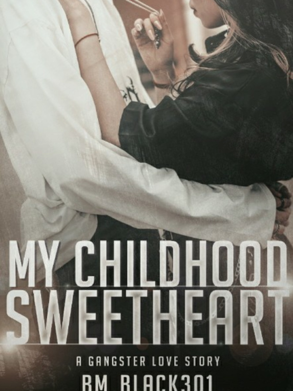 My Childhood Sweetheart( A Gangster Love Story) (Completed)