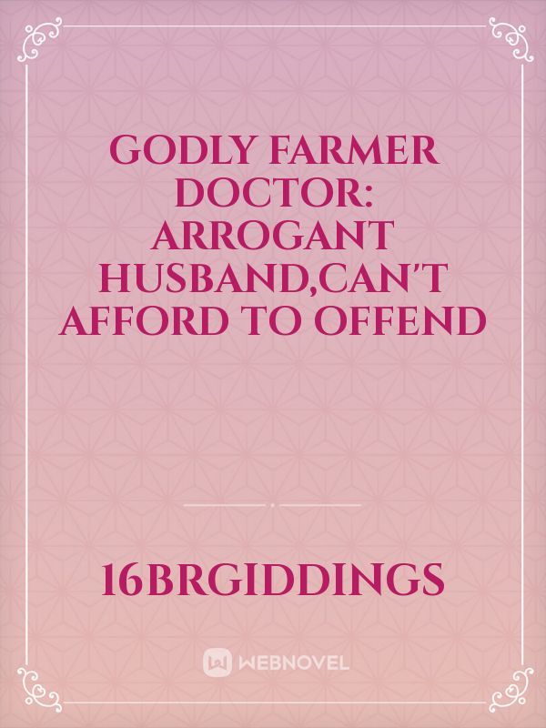 godly farmer doctor: arrogant husband,can't afford to offend Book