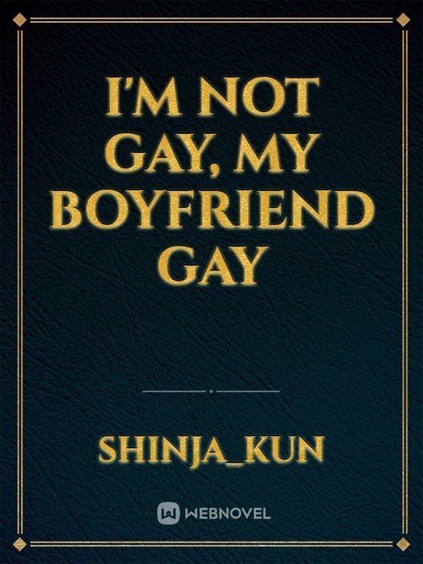 I'm Not Gay, My Boyfriend Gay