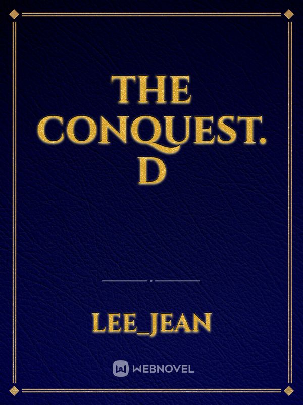 The conquest. D
