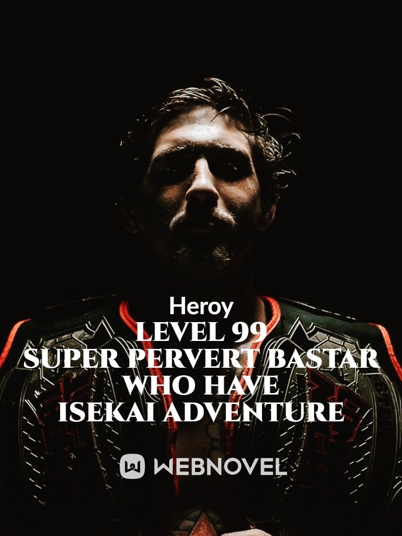 Level 99 Super Pervert Bastar who have Isekai Adventure Book