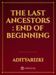 The last Ancestors : End Of Beginning Book