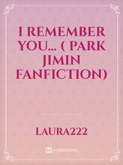 I Remember You... ( Park Jimin Fanfiction) Book